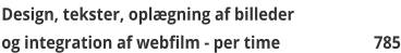 Design, tekster, oplægning af billeder og integration af webfilm - per time  785